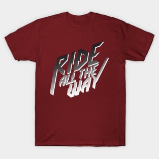 Ride All The Way T-Shirt